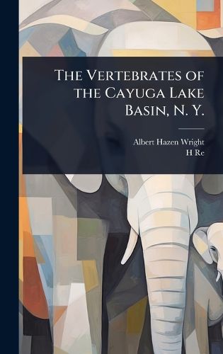 Cover image for The Vertebrates of the Cayuga Lake Basin, N. Y.