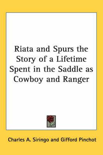 Riata and Spurs the Story of a Lifetime Spent in the Saddle as Cowboy and Ranger