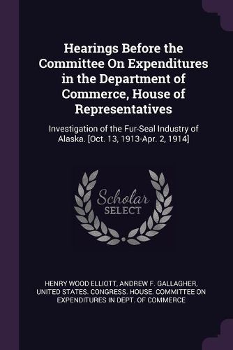 Cover image for Hearings Before the Committee On Expenditures in the Department of Commerce, House of Representatives