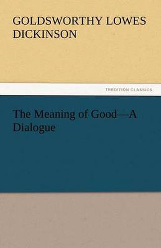 Cover image for The Meaning of Good-A Dialogue