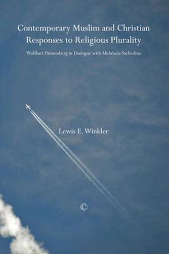 Contemporary Muslim and Christian Responses to Religious Plurality: Wolfhart Pannenberg in Dialogue with Abdulaziz Sachedina