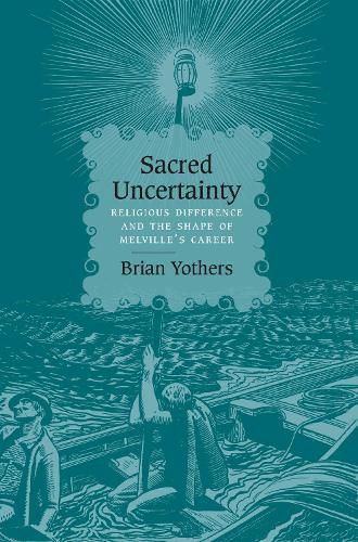 Sacred Uncertainty: Religious Difference and the Shape of Melville's Career