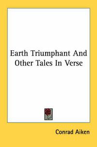 Cover image for Earth Triumphant and Other Tales in Verse