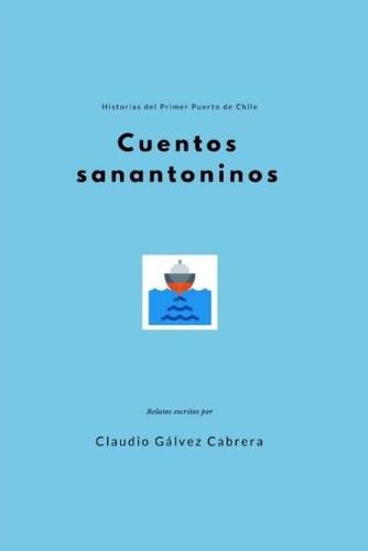 Cover image for Cuentos sanantoninos: Historias del Primer Puerto de Chile