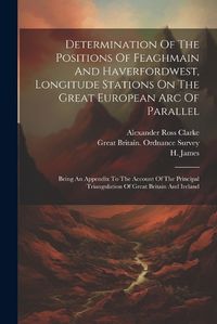 Cover image for Determination Of The Positions Of Feaghmain And Haverfordwest, Longitude Stations On The Great European Arc Of Parallel