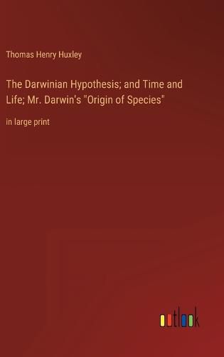 Cover image for The Darwinian Hypothesis; and Time and Life; Mr. Darwin's "Origin of Species"