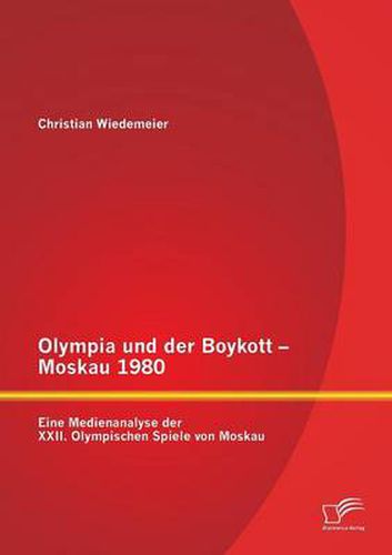 Cover image for Olympia und der Boykott - Moskau 1980: Eine Medienanalyse der XXII. Olympischen Spiele von Moskau