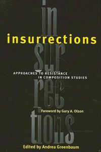 Cover image for Insurrections: Approaches to Resistance in Composition Studies