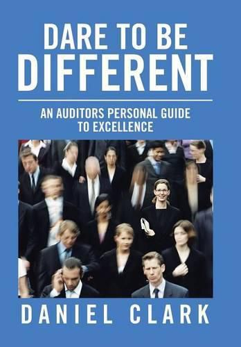 Dare to Be Different: An Auditors Personal Guide to Excellence