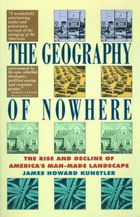 Cover image for Geography of Nowhere: The Rise and Decline of America's Man Made Landscape