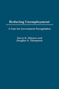 Cover image for Reducing Unemployment: A Case for Government Deregulation