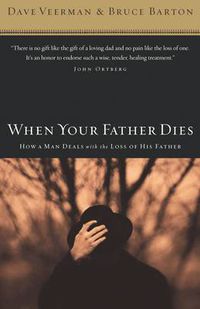 Cover image for When Your Father Dies: How a Man Deals with the Loss of His Father