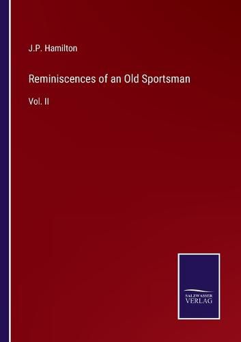 Reminiscences of an Old Sportsman: Vol. II