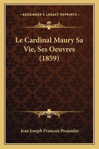 Le Cardinal Maury Sa Vie, Ses Oeuvres (1859)