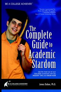 Cover image for Be a College Achiever: The Complete Guide to Academic Stardom