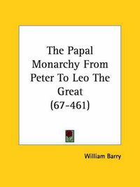 Cover image for The Papal Monarchy from Peter to Leo the Great (67-461)