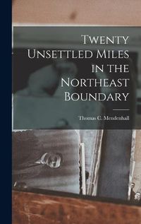 Cover image for Twenty Unsettled Miles in the Northeast Boundary