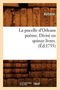 Cover image for La Pucelle d'Orleans Poeme . Divise En Quinze Livres. (Ed.1755)