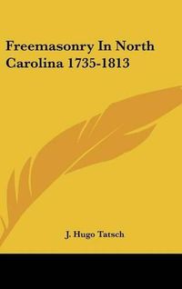 Cover image for Freemasonry in North Carolina 1735-1813