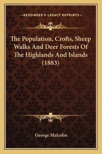 The Population, Crofts, Sheep Walks and Deer Forests of the Highlands and Islands (1883)