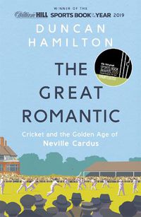 Cover image for The Great Romantic: Cricket and  the golden age of Neville Cardus - Winner of the William Hill Sports Book of the Year