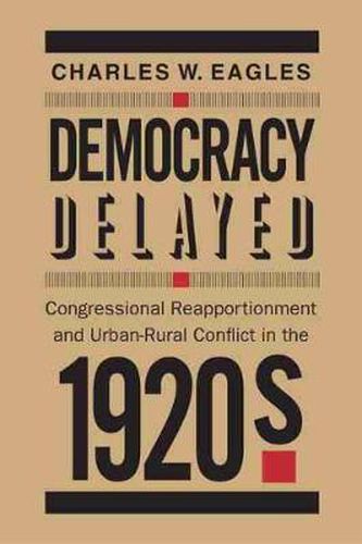 Cover image for Democracy Delayed: Congressional Reapportionment and Urban-Rural Conflict in the 1920s