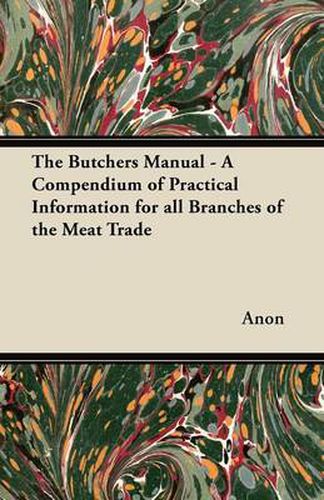 Cover image for The Butchers Manual - A Compendium of Practical Information for All Branches of the Meat Trade