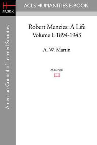Cover image for Robert Menzies: A Life Volume I: 1894-1943