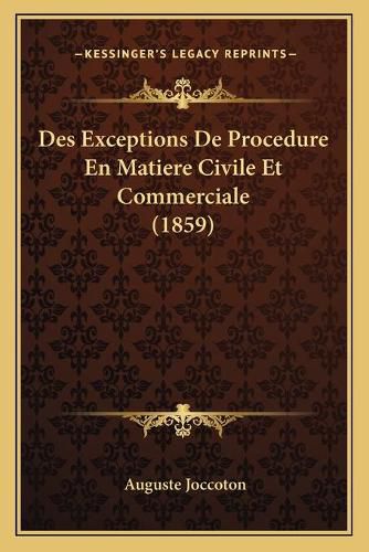 Cover image for Des Exceptions de Procedure En Matiere Civile Et Commerciale (1859)