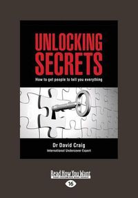 Cover image for Unlocking Secrets: How to get people to tell you everything