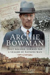 Cover image for Archie Bowman: Foot Soldier, German POW and League of Nations Man