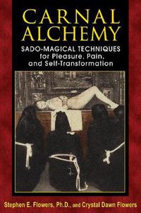 Cover image for Carnal Alchemy: Sado-Magical Techniques for Pleasure, Pain, and Self-Transformation