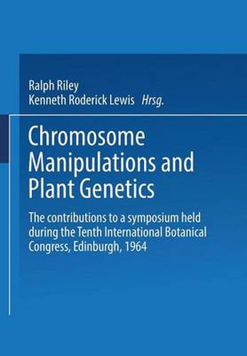 Cover image for Chromosome Manipulations and Plant Genetics: The contributions to a symposium held during the Tenth International Botanical Congress Edinburgh 1964