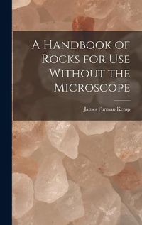 Cover image for A Handbook of Rocks for Use Without the Microscope