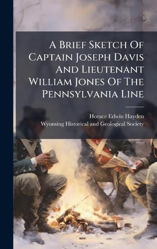Cover image for A Brief Sketch Of Captain Joseph Davis And Lieutenant William Jones Of The Pennsylvania Line