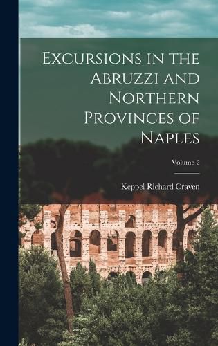 Cover image for Excursions in the Abruzzi and Northern Provinces of Naples; Volume 2