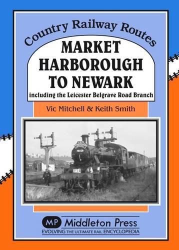 Market Harborough to Newark: Including Belgrave Road Branch.