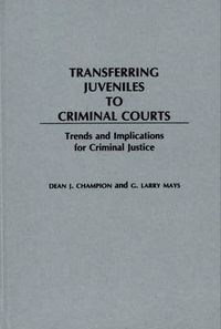 Cover image for Transferring Juveniles to Criminal Courts: Trends and Implications for Criminal Justice