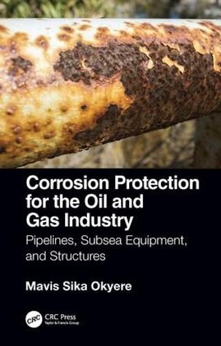 Cover image for Corrosion Protection for the Oil and Gas Industry: Pipelines, Subsea Equipment, and Structures