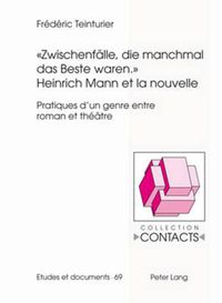 Cover image for Zwischenfaelle, Die Manchmal Das Beste Waren. - Heinrich Mann Et La Nouvelle: Pratiques d'Un Genre Entre Roman Et Theatre