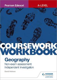 Cover image for Pearson Edexcel A-level Geography Coursework Workbook: Non-exam assessment: Independent Investigation