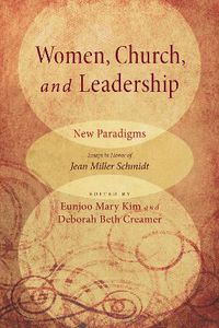 Cover image for Women, Church, and Leadership: New Paradigms: Essays in Honor of Jean Miller Schmidt