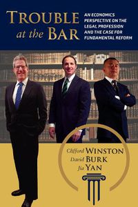 Cover image for Trouble at the Bar: An Economics Perspective on the Legal Profession and the Case for Fundamental Reform