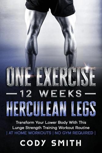 Cover image for One Exercise, 12 Weeks, Herculean Legs: Transform Your Lower Body With This Lunge Strength Training Workout Routine at Home Workouts No Gym Required