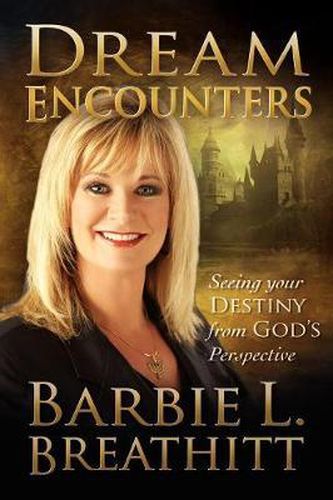 Cover image for Dream Encounters: Seeing Your Destiny from God's Perspective