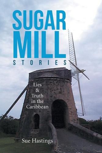 Cover image for Sugar Mill Stories: Lies & Truth in the Caribbean