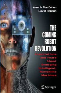 Cover image for The Coming Robot Revolution: Expectations and Fears About Emerging Intelligent, Humanlike Machines