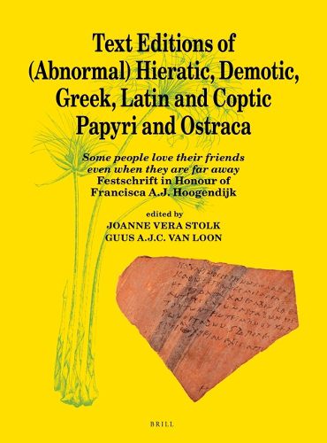 Cover image for Text Editions of (Abnormal) Hieratic, Demotic, Greek, Latin and Coptic Papyri and Ostraca: Some people love their friends even when they are far away: Festschrift in Honour of Francisca A.J. Hoogendijk