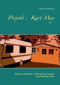 Cover image for Projekt: Karl May: heiteres Abenteuer - nicht nur fur Camper und Karl May Fans!