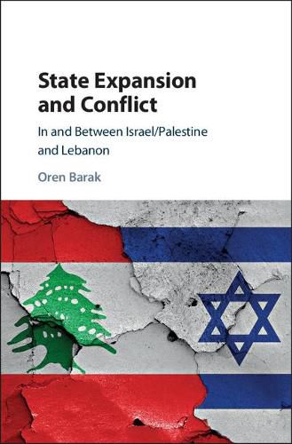 Cover image for State Expansion and Conflict: In and between Israel/Palestine and Lebanon